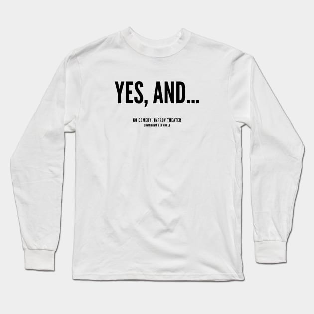 Yes, and... Long Sleeve T-Shirt by gocomedyimprov